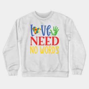 Love Need No Words, Autism Awareness Amazing Cute Funny Colorful Motivational Inspirational Gift Idea for Autistic Crewneck Sweatshirt